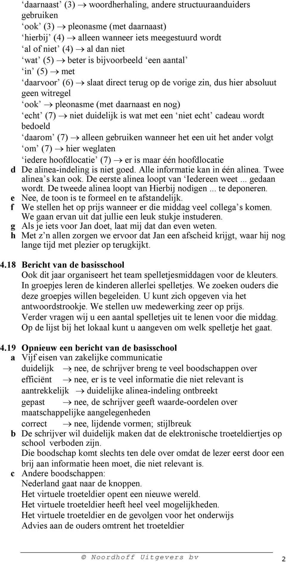 echt cadeau wordt bedoeld daarom (7) alleen gebruiken wanneer het een uit het ander volgt om (7) hier weglaten iedere hoofdlocatie (7) er is maar één hoofdlocatie d De alinea-indeling is niet goed.