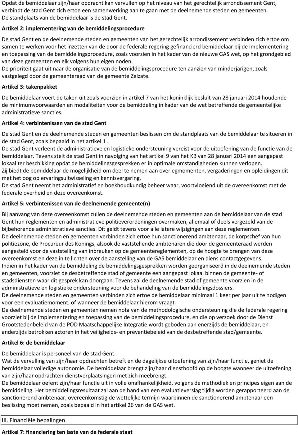 Artikel 2: implementering van de bemiddelingsprocedure De stad Gent en de deelnemende steden en gemeenten van het gerechtelijk arrondissement verbinden zich ertoe om samen te werken voor het inzetten