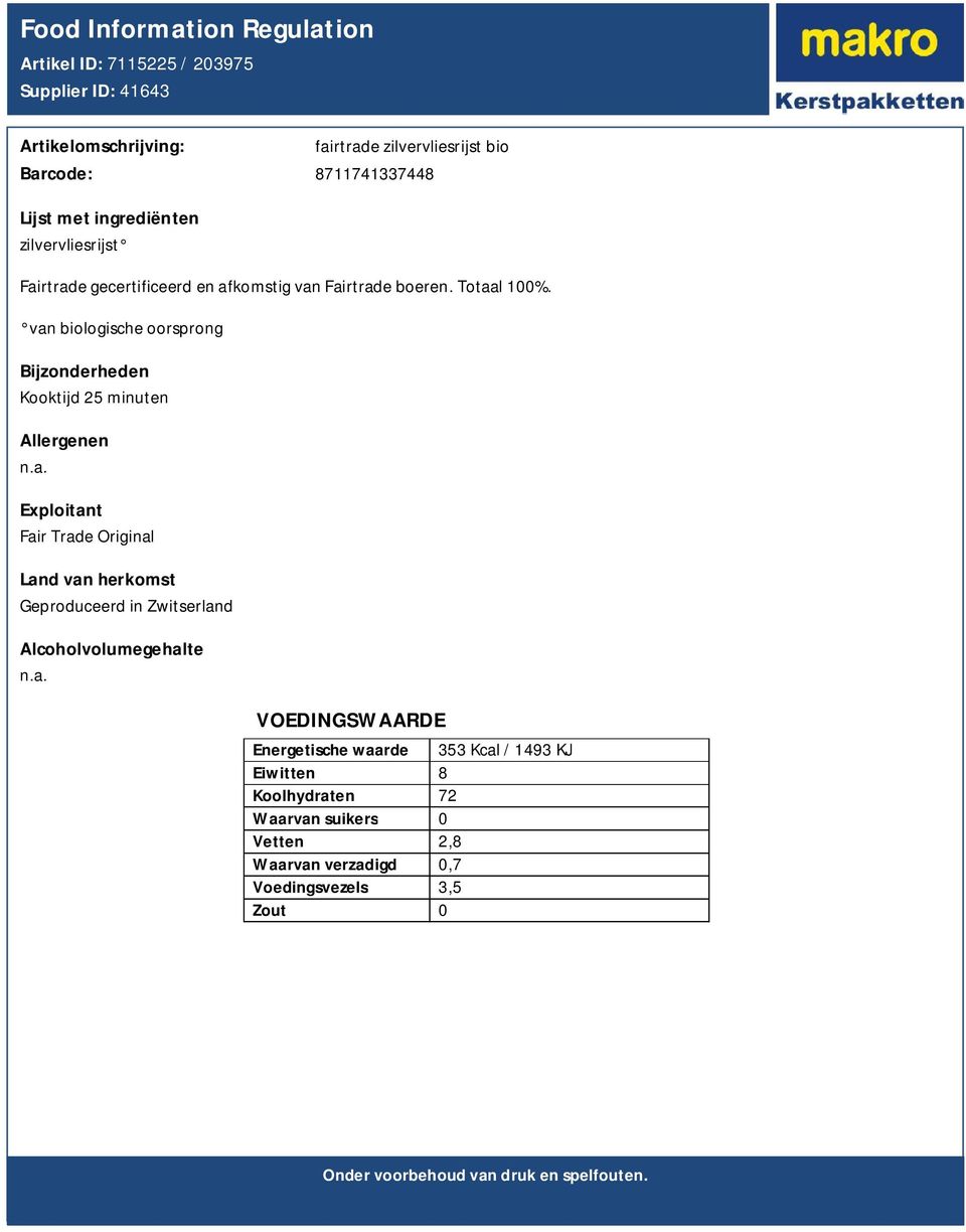 van biologische oorsprong Kooktijd 25 minuten Geproduceerd in Zwitserland Energetische waarde 353