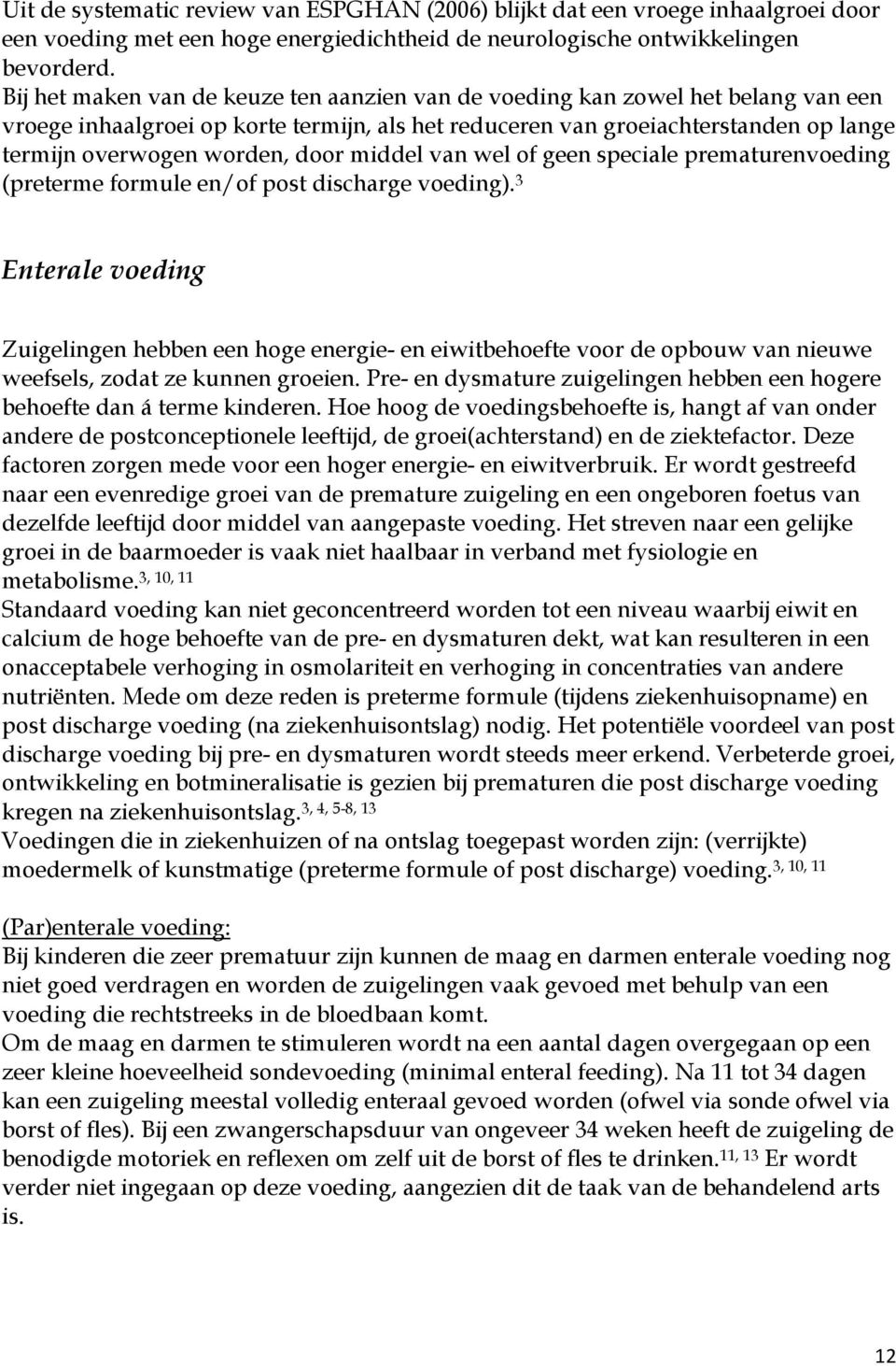 door middel van wel of geen speciale prematurenvoeding (preterme formule en/of post discharge voeding).