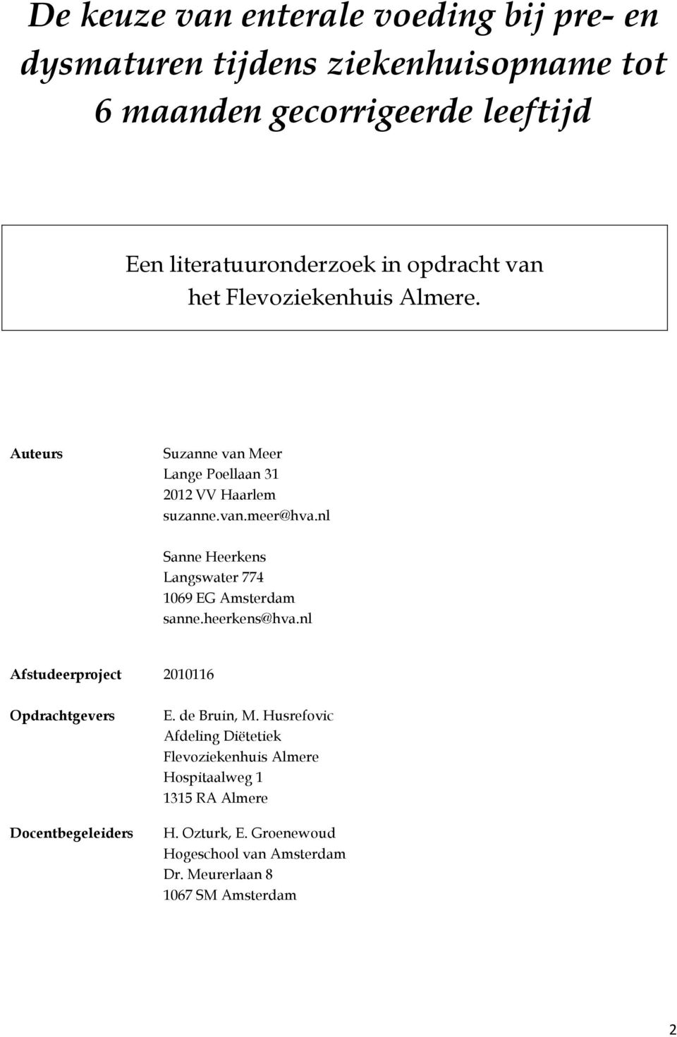 nl Sanne Heerkens Langswater 774 1069 EG Amsterdam sanne.heerkens@hva.nl Afstudeerproject 2010116 Opdrachtgevers Docentbegeleiders E.