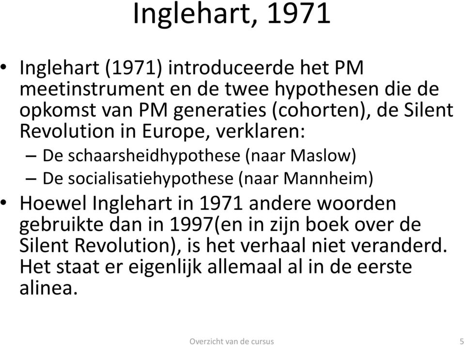 socialisatiehypothese (naar Mannheim) Hoewel Inglehart in 1971 andere woorden gebruikte dan in 1997(en in zijn boek