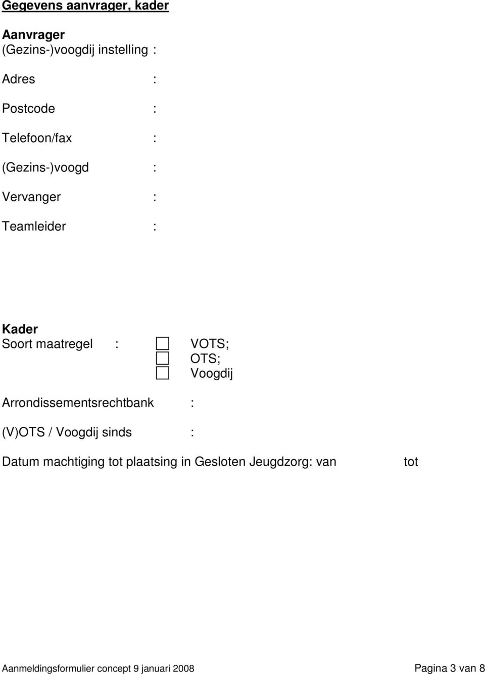 OTS; Voogdij Arrondissementsrechtbank : (V)OTS / Voogdij sinds : Datum machtiging tot