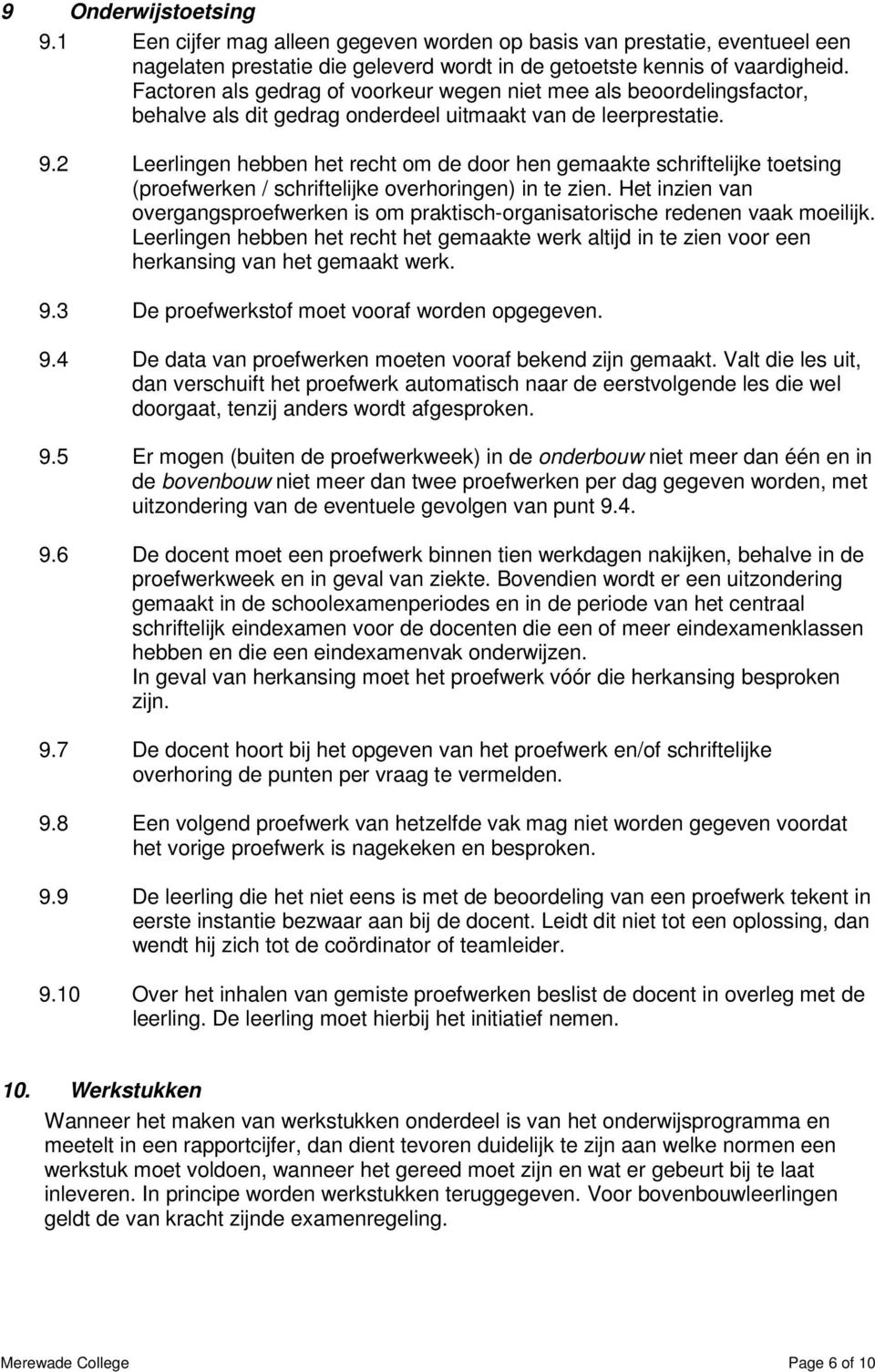 2 Leerlingen hebben het recht om de door hen gemaakte schriftelijke toetsing (proefwerken / schriftelijke overhoringen) in te zien.