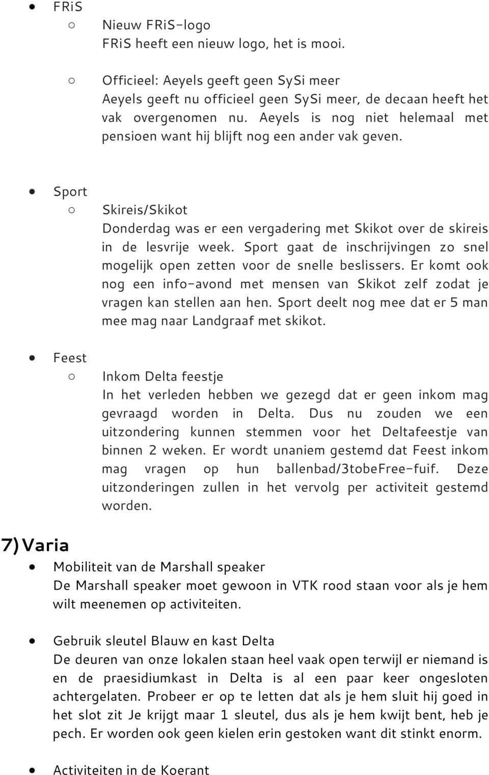 Sport gaat de inschrijvingen zo snel mogelijk open zetten voor de snelle beslissers. Er komt ook nog een info-avond met mensen van Skikot zelf zodat je vragen kan stellen aan hen.