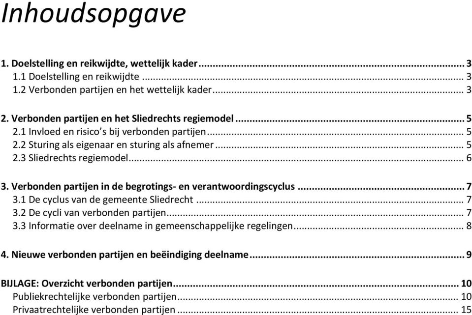 .. 6 3. Verbonden partijen in de begrotings- en verantwoordingscyclus... 7 3.1 De cyclus van de gemeente Sliedrecht... 7 3.2 De cycli van verbonden partijen... 7 3.3 Informatie over deelname in gemeenschappelijke regelingen.