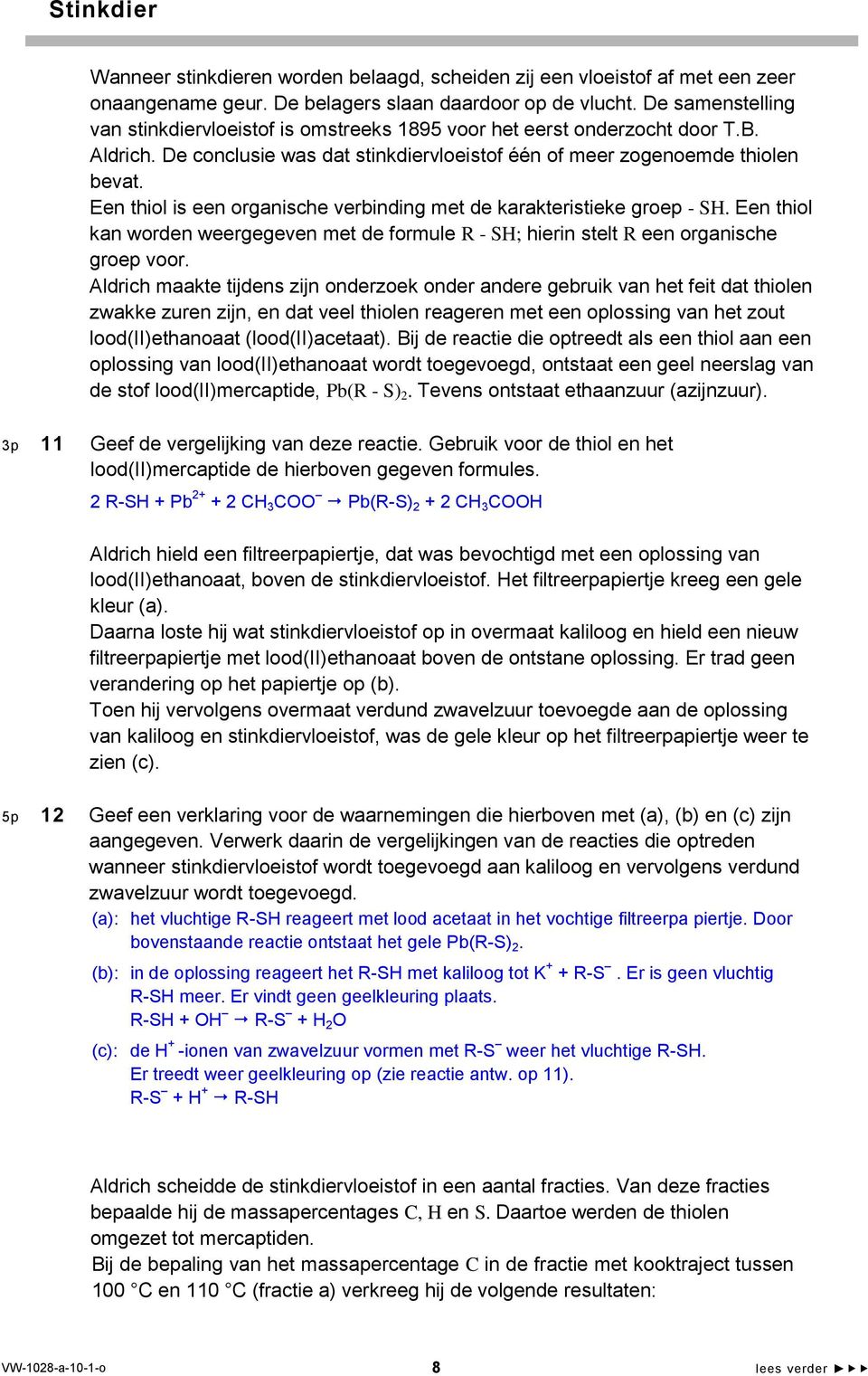 Een thiol is een organische verbinding met de karakteristieke groep - S. Een thiol kan worden weergegeven met de formule R - S; hierin stelt R een organische groep voor.