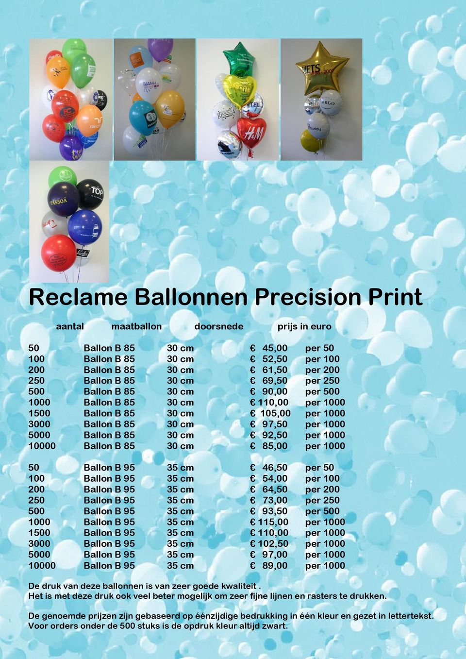 per 1000 50 Ballon B 95 35 cm 46,50 per 50 100 Ballon B 95 35 cm 54,00 per 100 200 Ballon B 95 35 cm 64,50 per 200 250 Ballon B 95 35 cm 73,00 per 250 500 Ballon B 95 35 cm 93,50 per 500 1000 Ballon