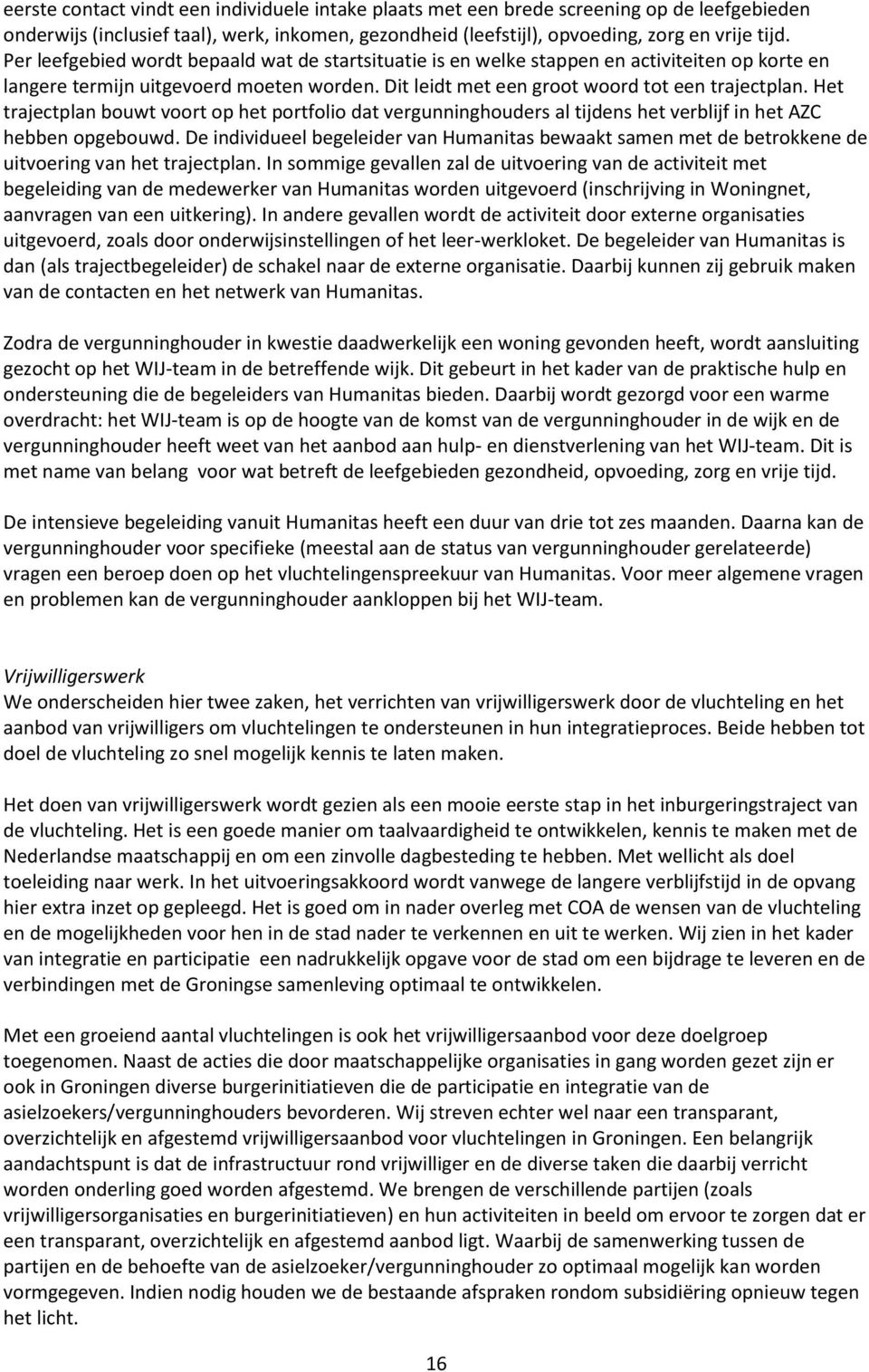 Het trajectplan bouwt voort op het portfolio dat vergunninghouders al tijdens het verblijf in het AZC hebben opgebouwd.