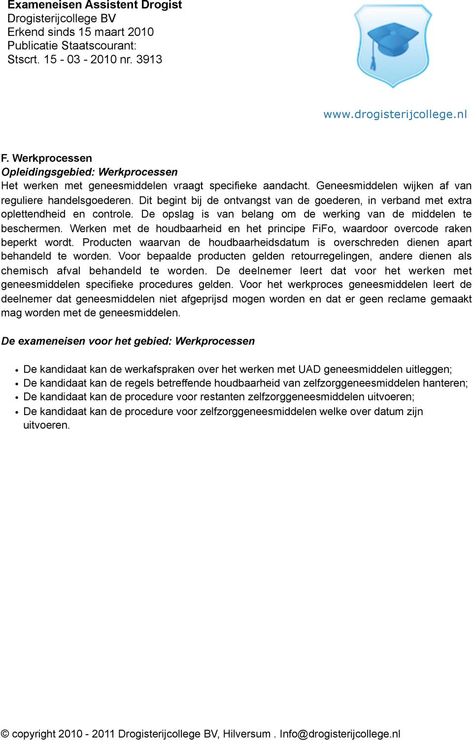 Werken met de houdbaarheid en het principe FiFo, waardoor overcode raken beperkt wordt. Producten waarvan de houdbaarheidsdatum is overschreden dienen apart behandeld te worden.