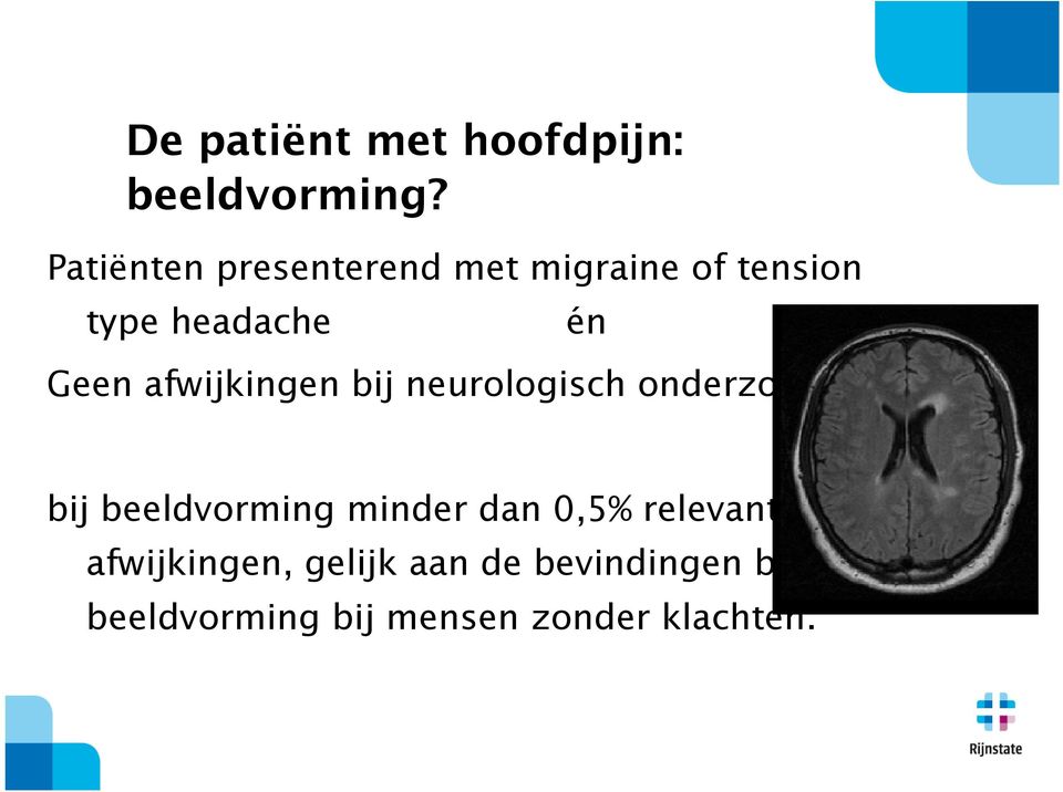 afwijkingen bij neurologisch onderzoek: bij beeldvorming minder dan