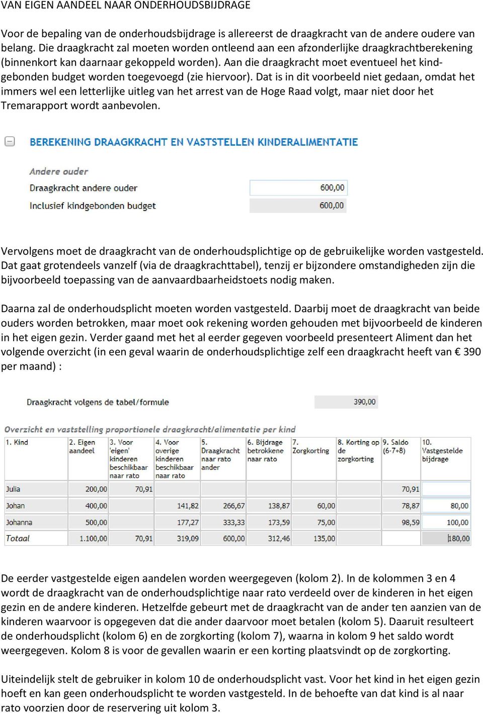 Aan die draagkracht moet eventueel het kindgebonden budget worden toegevoegd (zie hiervoor).