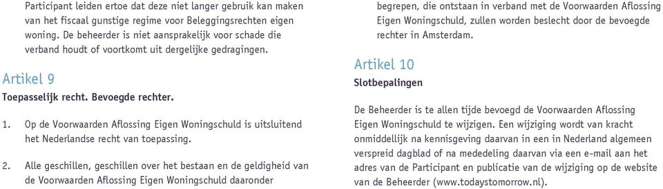 Op de Voorwaarden Aflossing Eigen Woningschuld is uitsluitend het Nederlandse recht van toepassing. 2.