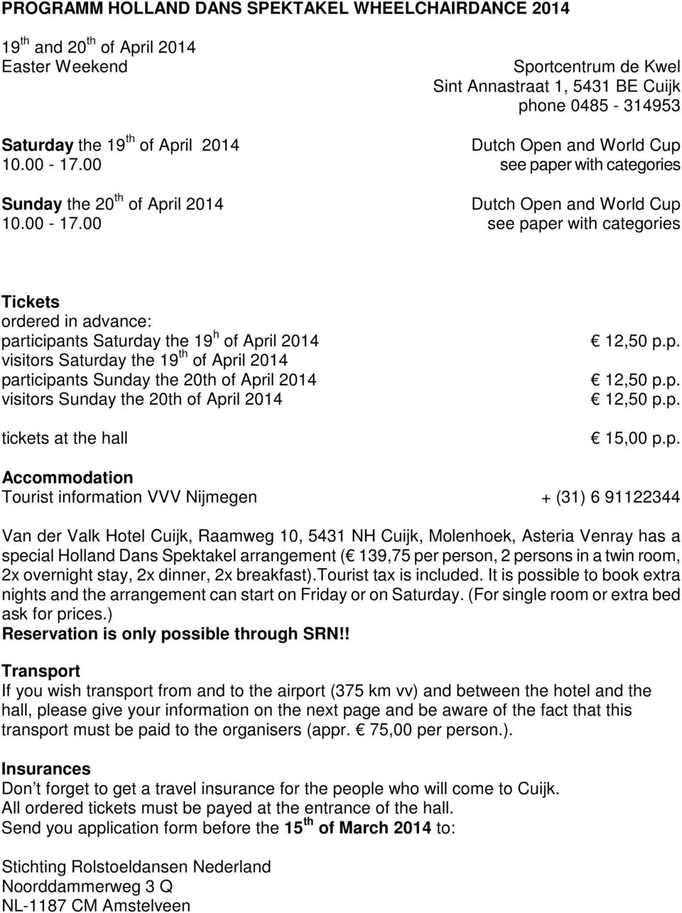 00 see paper with categories Sunday the 20 th of April 00 see paper with categories Tickets ordered in advance: participants Saturday the 19 h of April 2014 visitors Saturday the 19 th of April 2014