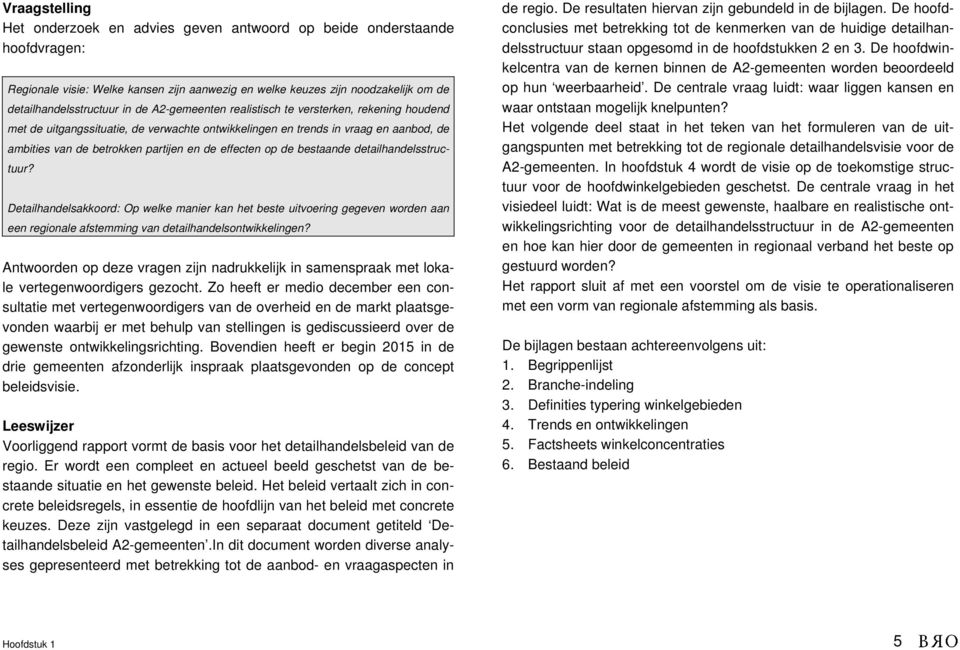 de bestaande detailhandelsstructuur? Detailhandelsakkoord: Op welke manier kan het beste uitvoering gegeven worden aan een regionale afstemming van detailhandelsontwikkelingen?