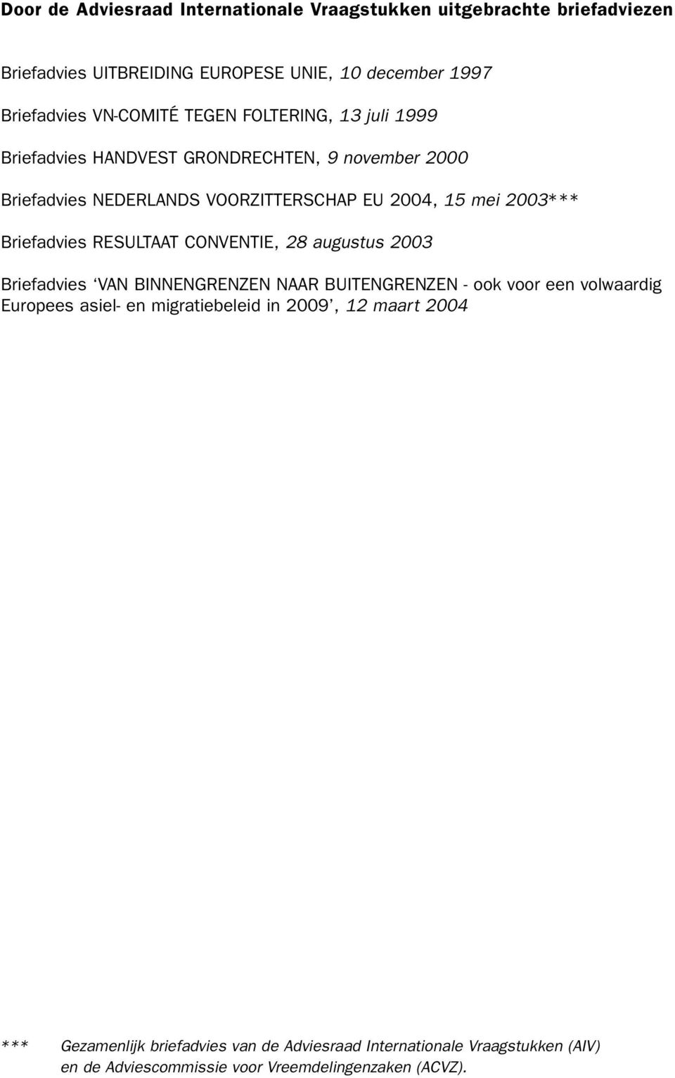 Briefadvies RESULTAAT CONVENTIE, 28 augustus 2003 Briefadvies VAN BINNENGRENZEN NAAR BUITENGRENZEN - ook voor een volwaardig Europees asiel- en