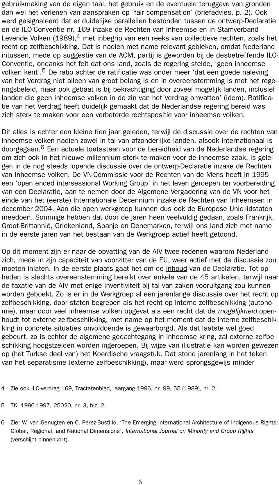 169 inzake de Rechten van Inheemse en in Stamverband Levende Volken (1989), 4 met inbegrip van een reeks van collectieve rechten, zoals het recht op zelfbeschikking.