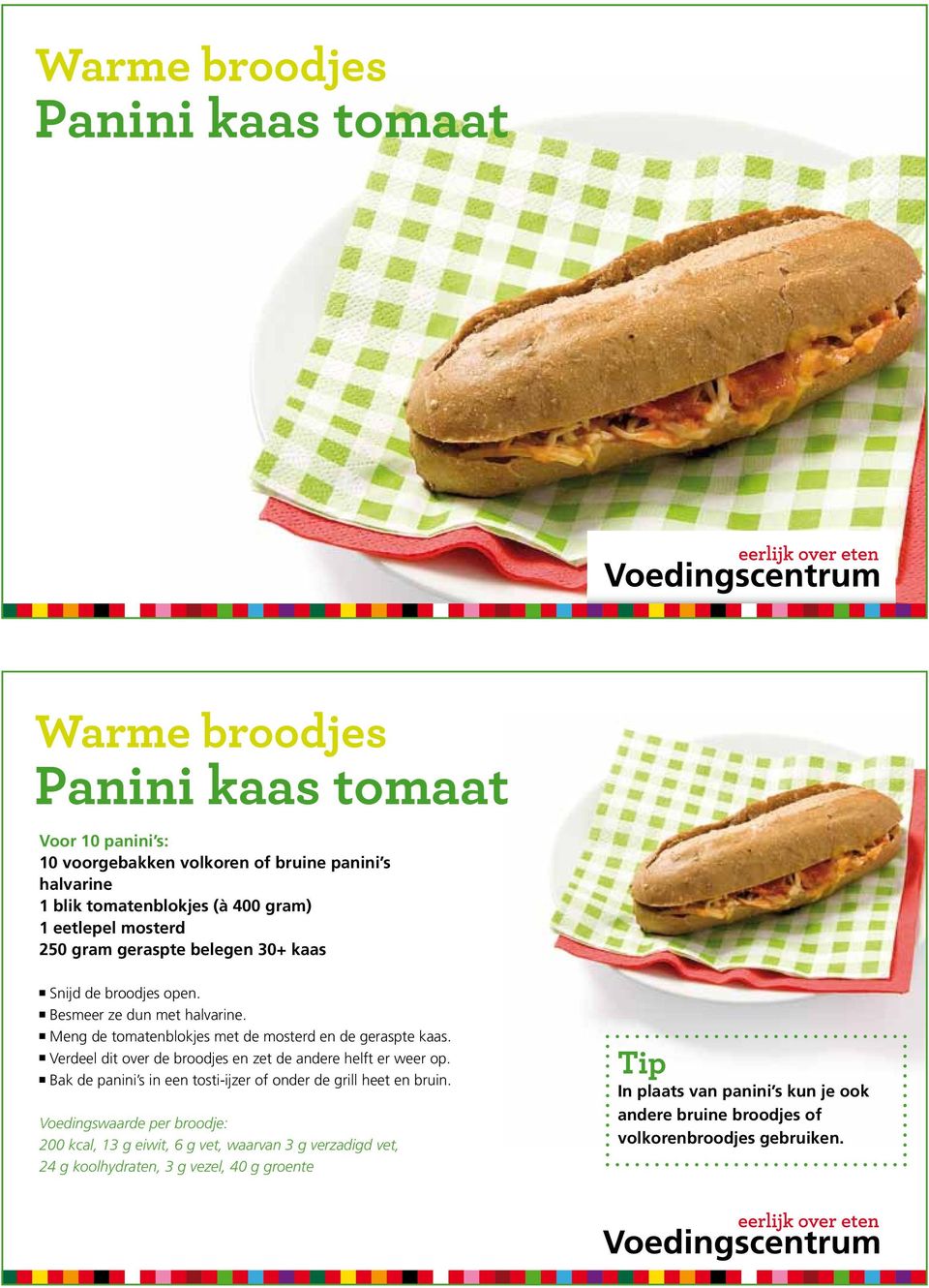 n Verdeel dit over de broodjes en zet de andere helft er weer op. n Bak de panini s in een tosti-ijzer of onder de grill heet en bruin.