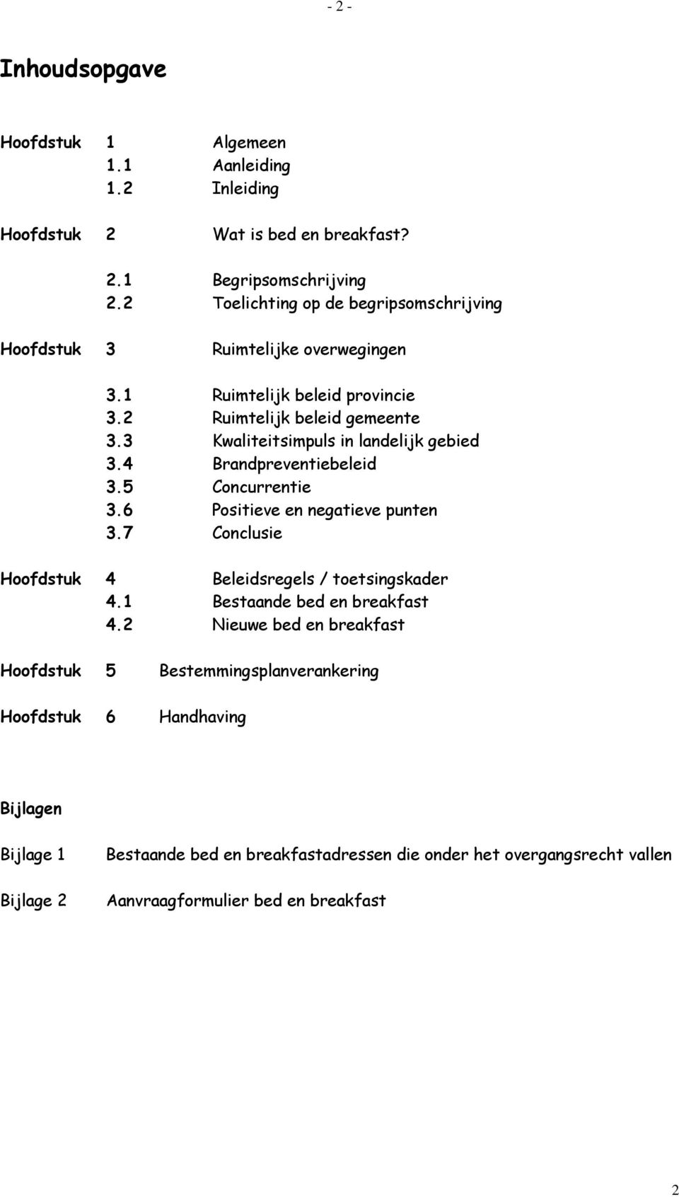 3 Kwaliteitsimpuls in landelijk gebied 3.4 Brandpreventiebeleid 3.5 Concurrentie 3.6 Positieve en negatieve punten 3.7 Conclusie Hoofdstuk 4 Beleidsregels / toetsingskader 4.