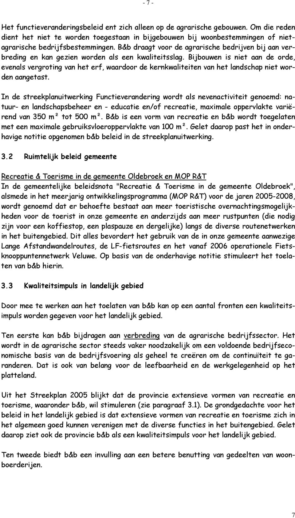 B&b draagt voor de agrarische bedrijven bij aan verbreding en kan gezien worden als een kwaliteitsslag.