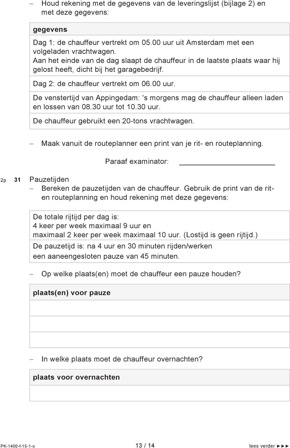 De venstertijd van Appingedam: 's morgens mag de chauffeur alleen laden en lossen van 08.30 uur tot 10.30 uur. De chauffeur gebruikt een 20-tons vrachtwagen.