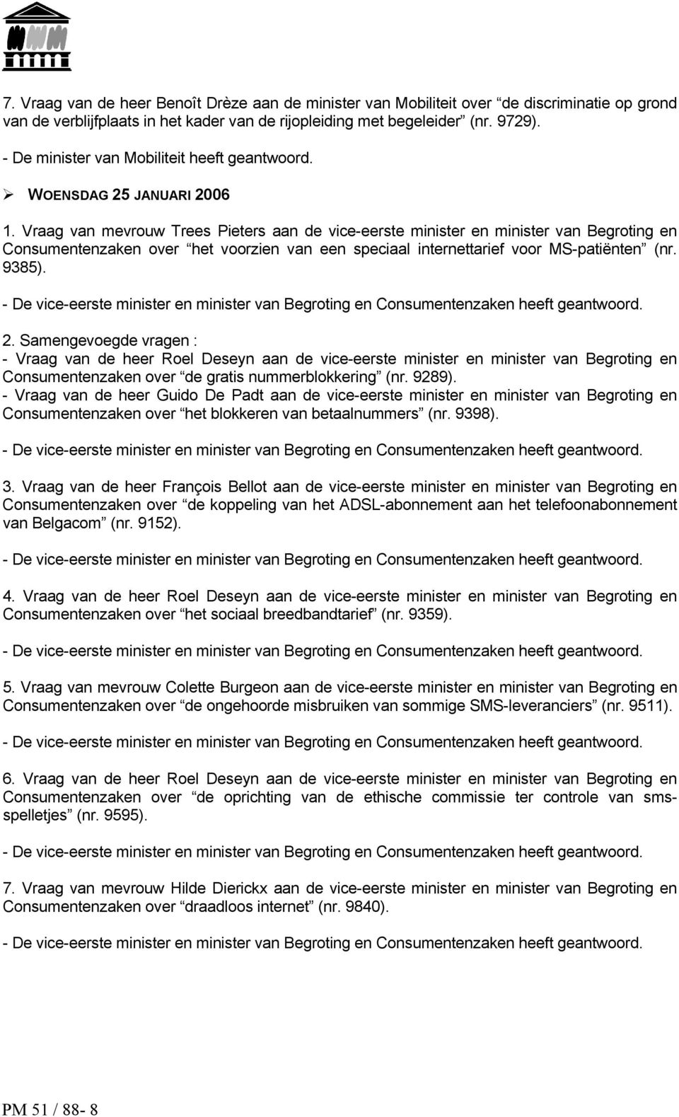 Vraag van mevrouw Trees Pieters aan de vice-eerste minister en minister van Begroting en Consumentenzaken over het voorzien van een speciaal internettarief voor MS-patiënten (nr. 9385).