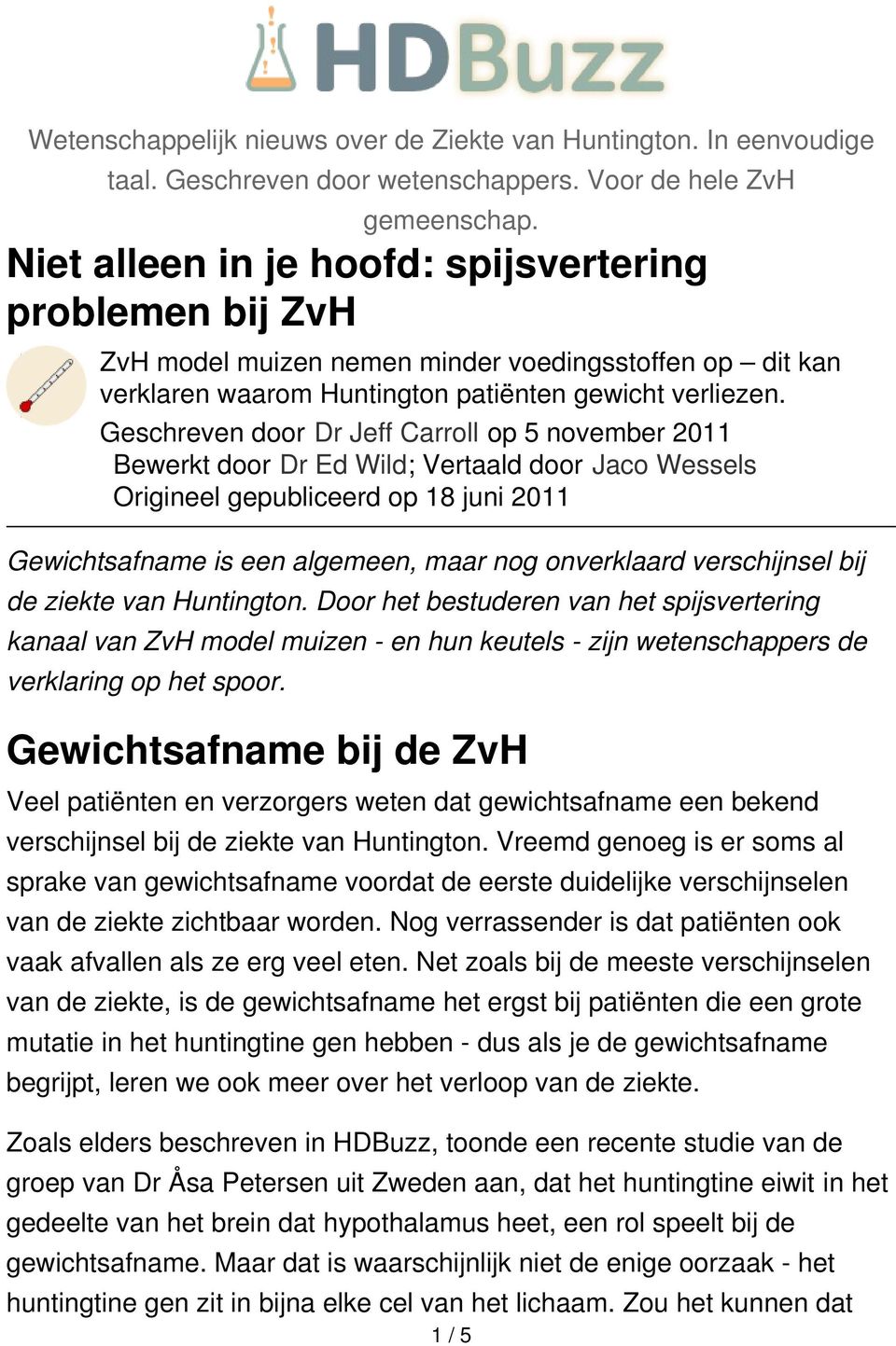 Geschreven door Dr Jeff Carroll op 5 november 2011 Bewerkt door Dr Ed Wild; Vertaald door Jaco Wessels Origineel gepubliceerd op 18 juni 2011 Gewichtsafname is een algemeen, maar nog onverklaard