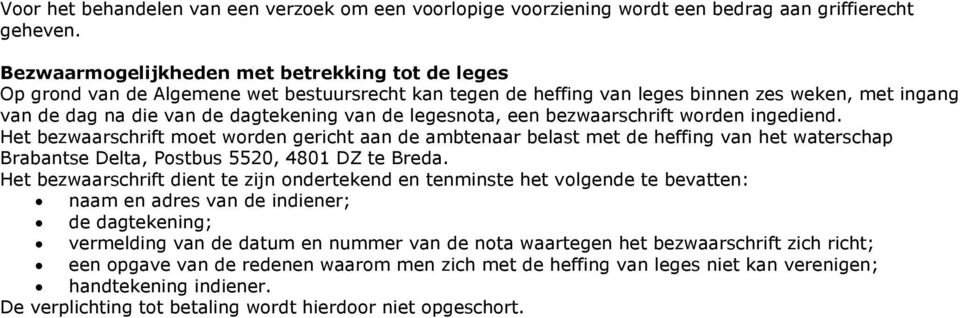 legesnota, een bezwaarschrift worden ingediend. Het bezwaarschrift moet worden gericht aan de ambtenaar belast met de heffing van het waterschap Brabantse Delta, Postbus 5520, 4801 DZ te Breda.