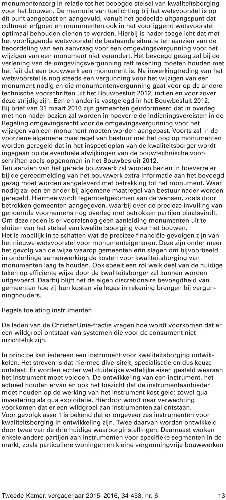 optimaal behouden dienen te worden.