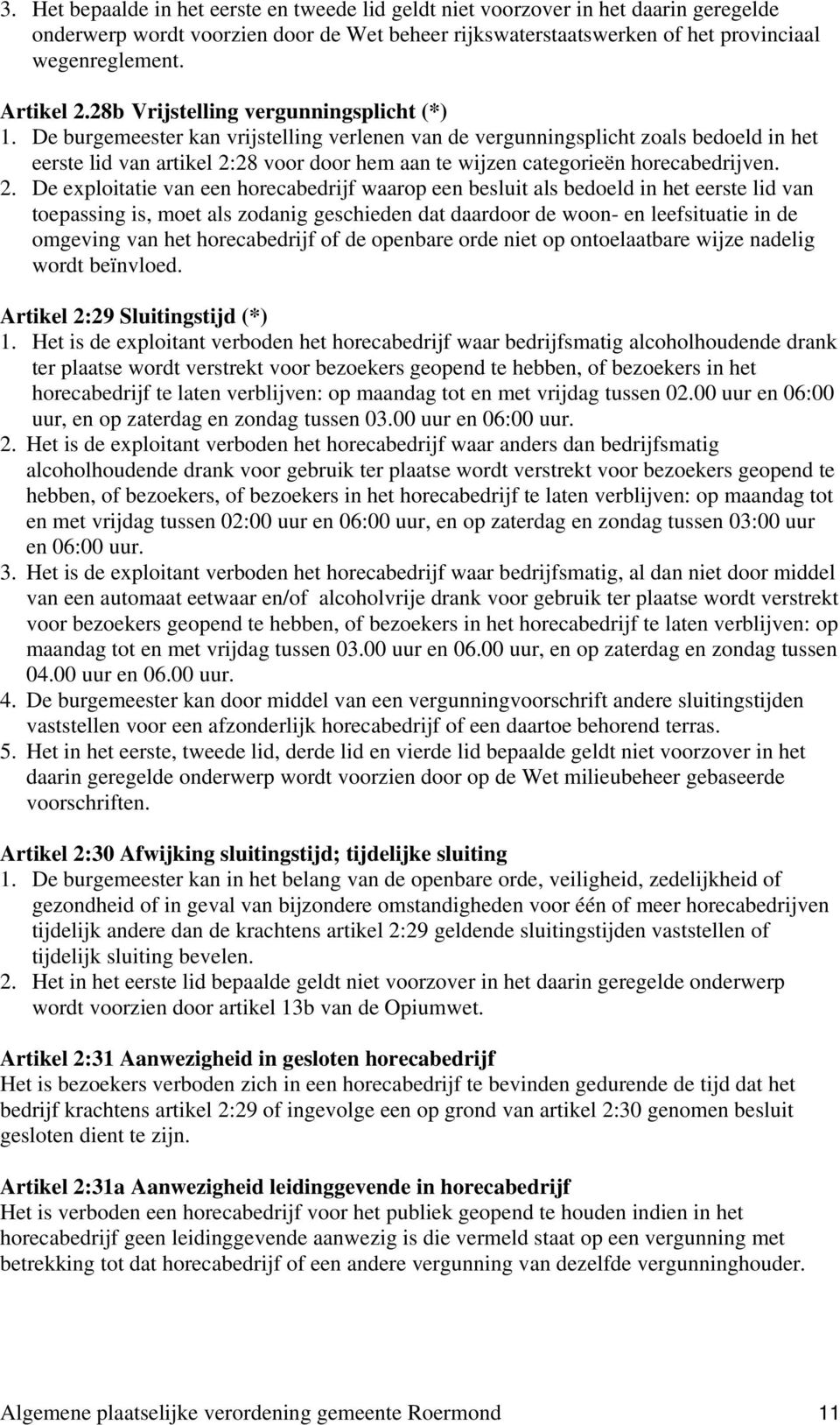 De burgemeester kan vrijstelling verlenen van de vergunningsplicht zoals bedoeld in het eerste lid van artikel 2: