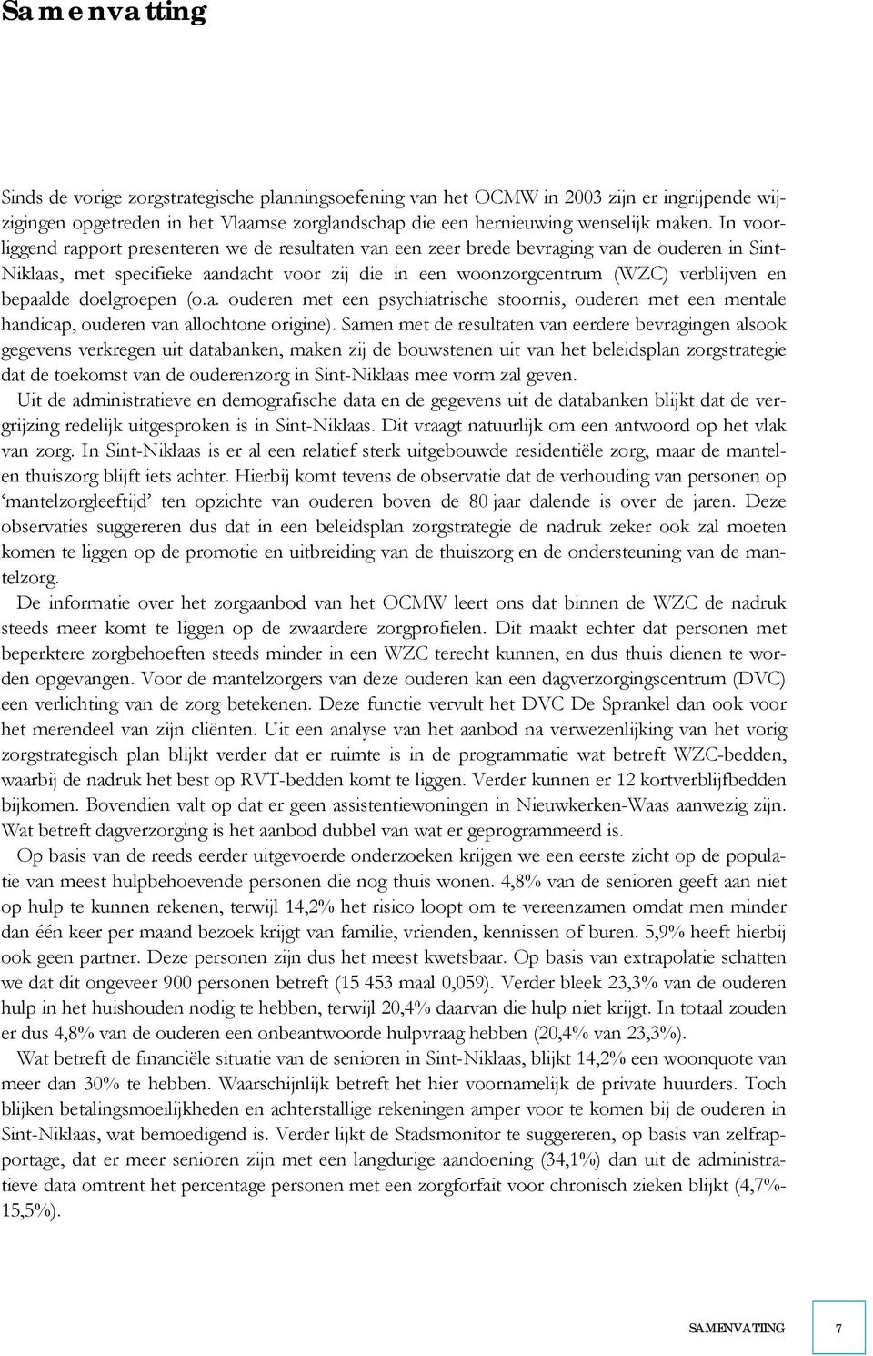 bepaalde doelgroepen (o.a. ouderen met een psychiatrische stoornis, ouderen met een mentale handicap, ouderen van allochtone origine).