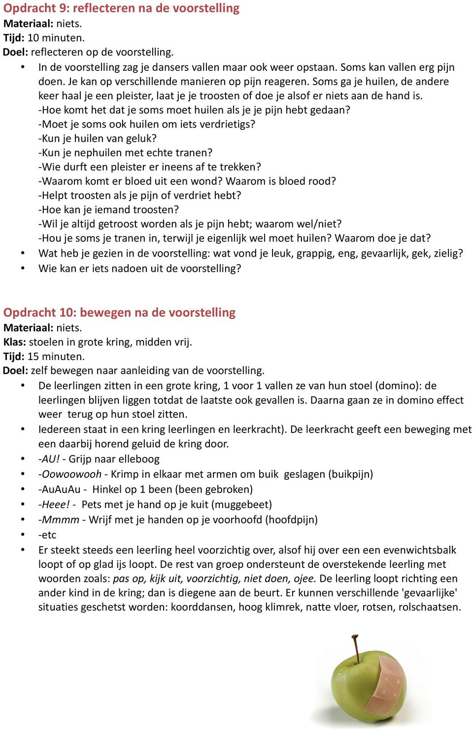 -Hoe komt het dat je soms moet huilen als je je pijn hebt gedaan? -Moet je soms ook huilen om iets verdrietigs? -Kun je huilen van geluk? -Kun je nephuilen met echte tranen?