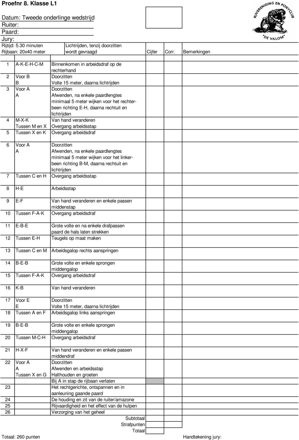 richting -H, daarna rechtuit en 4 M-X-K Van hand veranderen Tussen M en X Overgang arbeidsstap 5 Tussen X en K Overgang arbeidsdraf 6 Voor Doorzitten fwenden, na enkele paardlengtes richting -M,