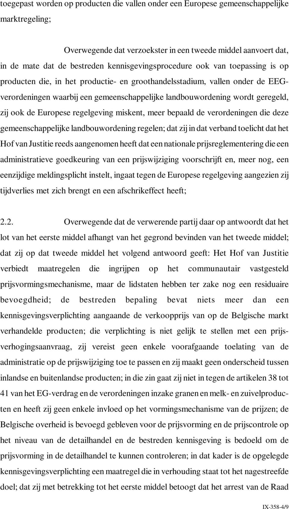 geregeld, zij ook de Europese regelgeving miskent, meer bepaald de verordeningen die deze gemeenschappelijke landbouwordening regelen; dat zij in dat verband toelicht dat het Hof van Justitie reeds