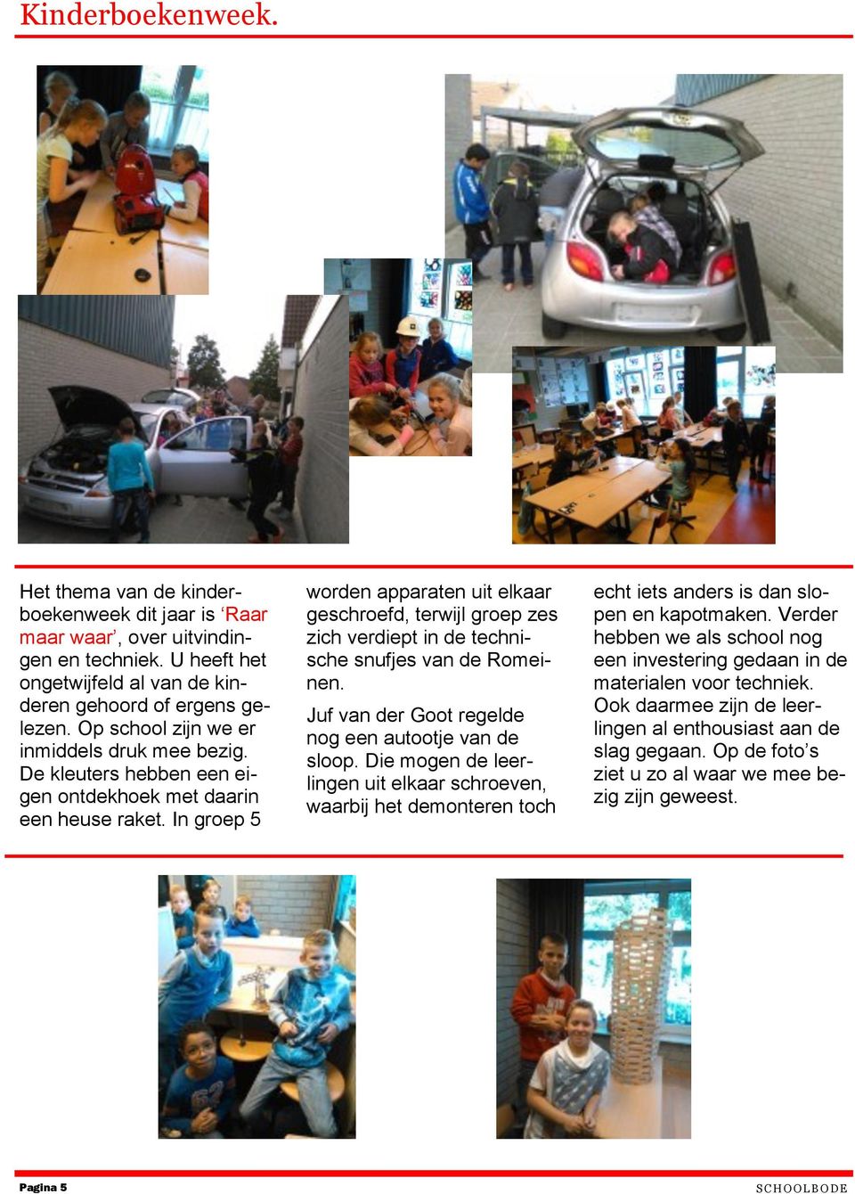 In groep 5 worden apparaten uit elkaar geschroefd, terwijl groep zes zich verdiept in de technische snufjes van de Romeinen. Juf van der Goot regelde nog een autootje van de sloop.