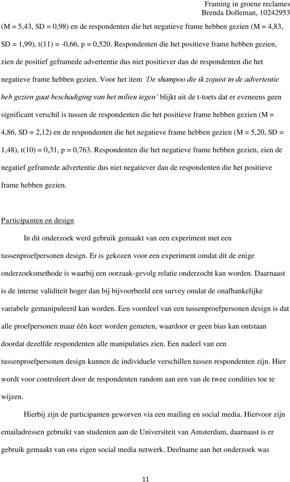 Voor het item De shampoo die ik zojuist in de advertentie heb gezien gaat beschadiging van het milieu tegen blijkt uit de t-toets dat er eveneens geen significant verschil is tussen de respondenten