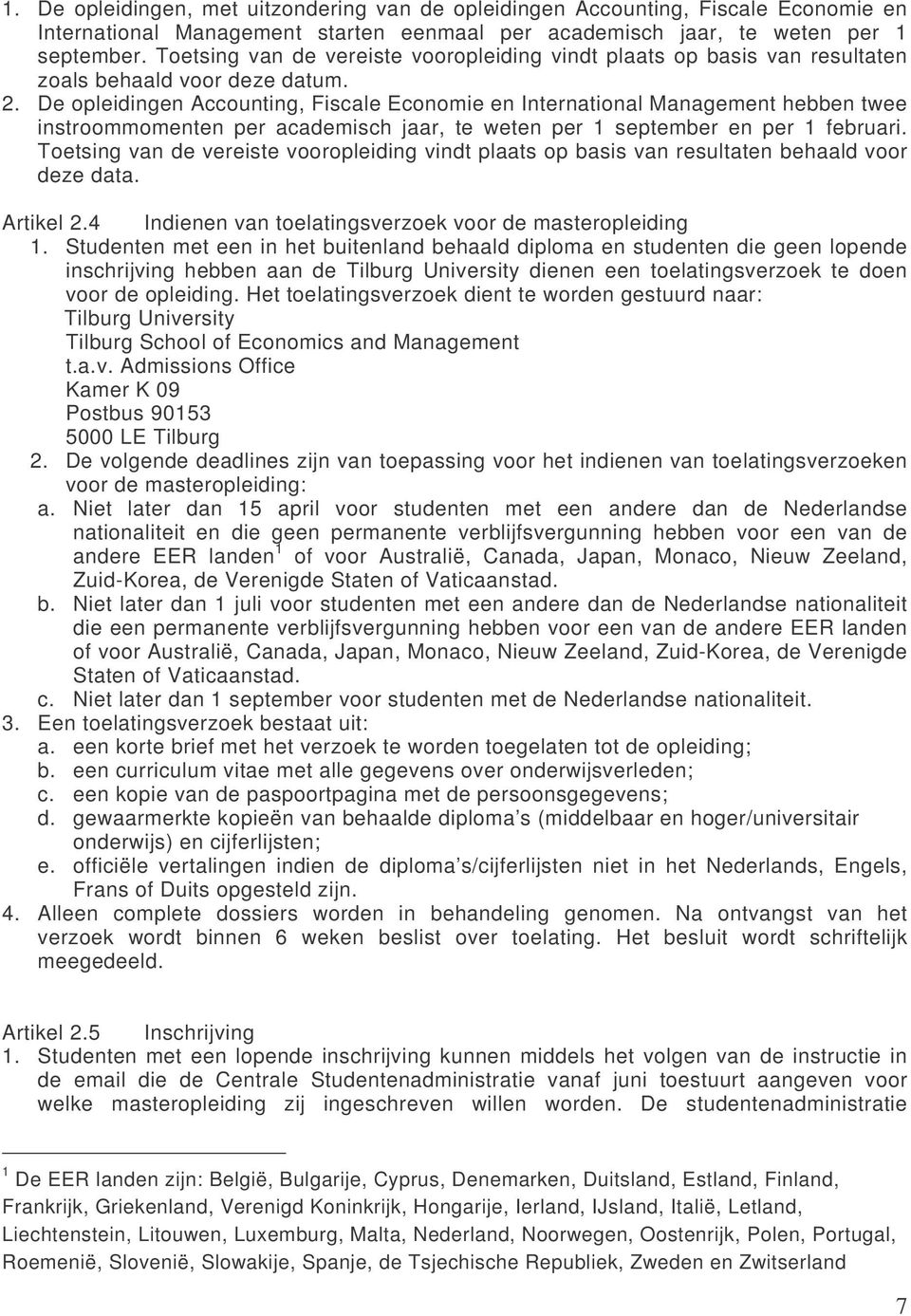 De opleidingen Accounting, Fiscale Economie en International Management hebben twee instroommomenten per academisch jaar, te weten per 1 september en per 1 februari.