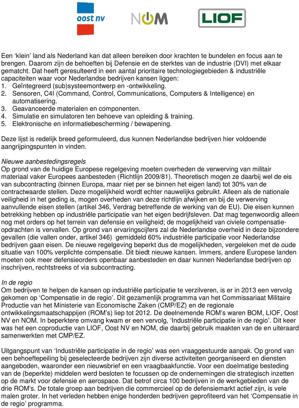 Sensoren, C4I (Command, Control, Communications, Computers & Intelligence) en automatisering. 3. Geavanceerde materialen en componenten. 4.