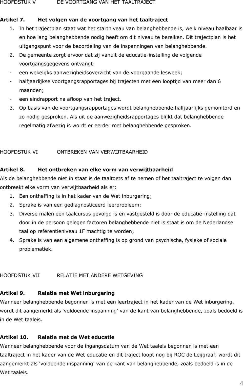 Dit trajectplan is het uitgangspunt voor de beoordeling van de inspanningen van belanghebbende. 2.