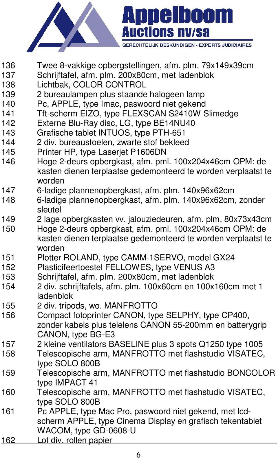 200x80cm, met ladenblok 138 Lichtbak, COLOR CONTROL 139 2 bureaulampen plus staande halogeen lamp 140 Pc, APPLE, type Imac, paswoord niet gekend 141 Tft-scherm EIZO, type FLEXSCAN S2410W Slimedge 142