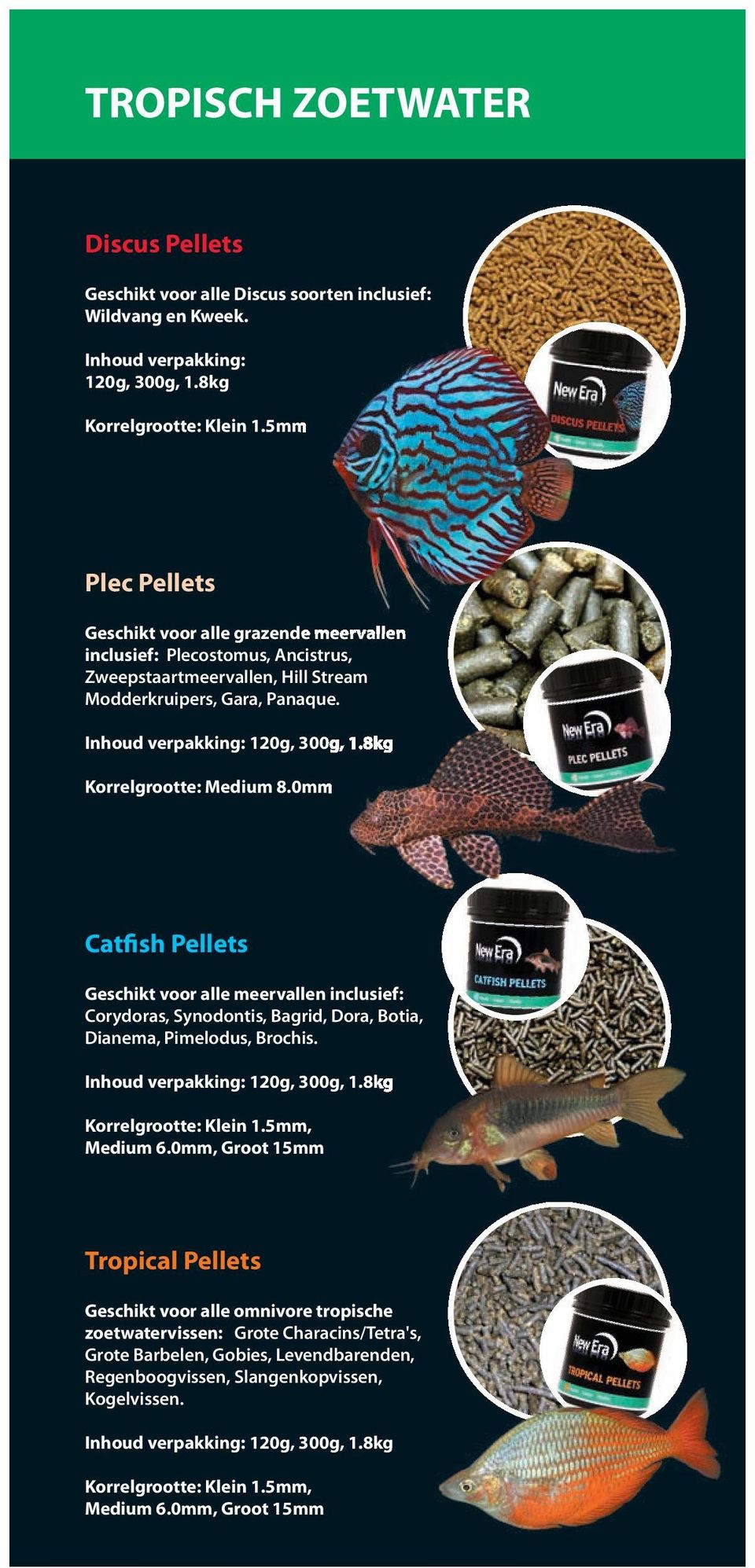 0mm Catfish Pellets Geschikt voor alle meervallen inclusief: Corydoras, Synodontis, Bagrid, Dora, Botia, Dianema, Pimelodus, Brochis. Korrelgrootte: Klein 1.5mm, Medium 6.