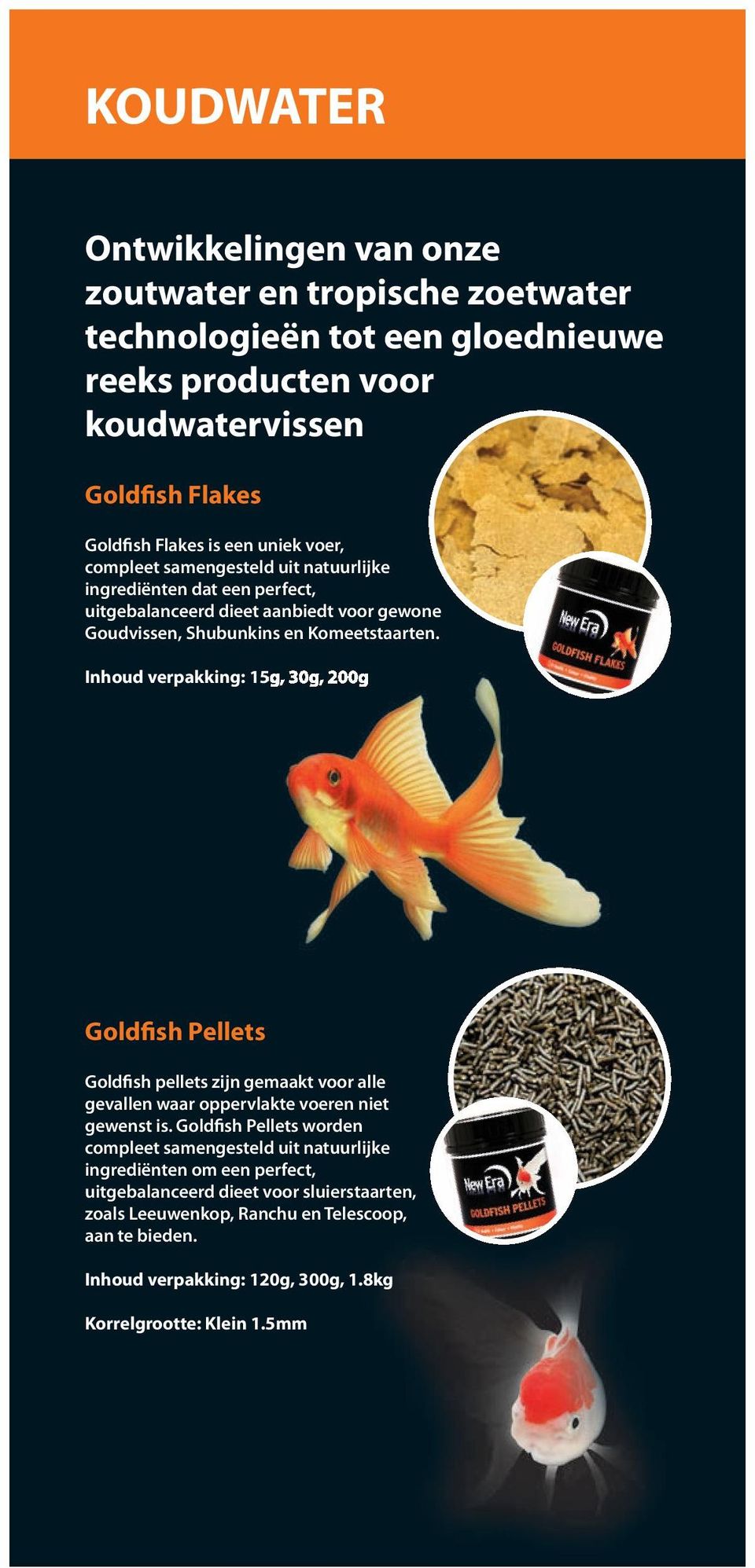 Inhoud verpakking: 15g, 30g, 200g Goldfish Pellets Goldfish pellets zijn gemaakt voor alle gevallen waar oppervlakte voeren niet gewenst is.