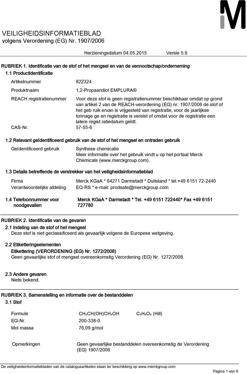 1907/2006 de stof of het geb ruik ervan is vrijgesteld van registratie, voor de jaarlijkse tonnage ge en registratie is vereist of omdat voor de registratie een latere regist ratiedatum geldt. CAS-Nr.