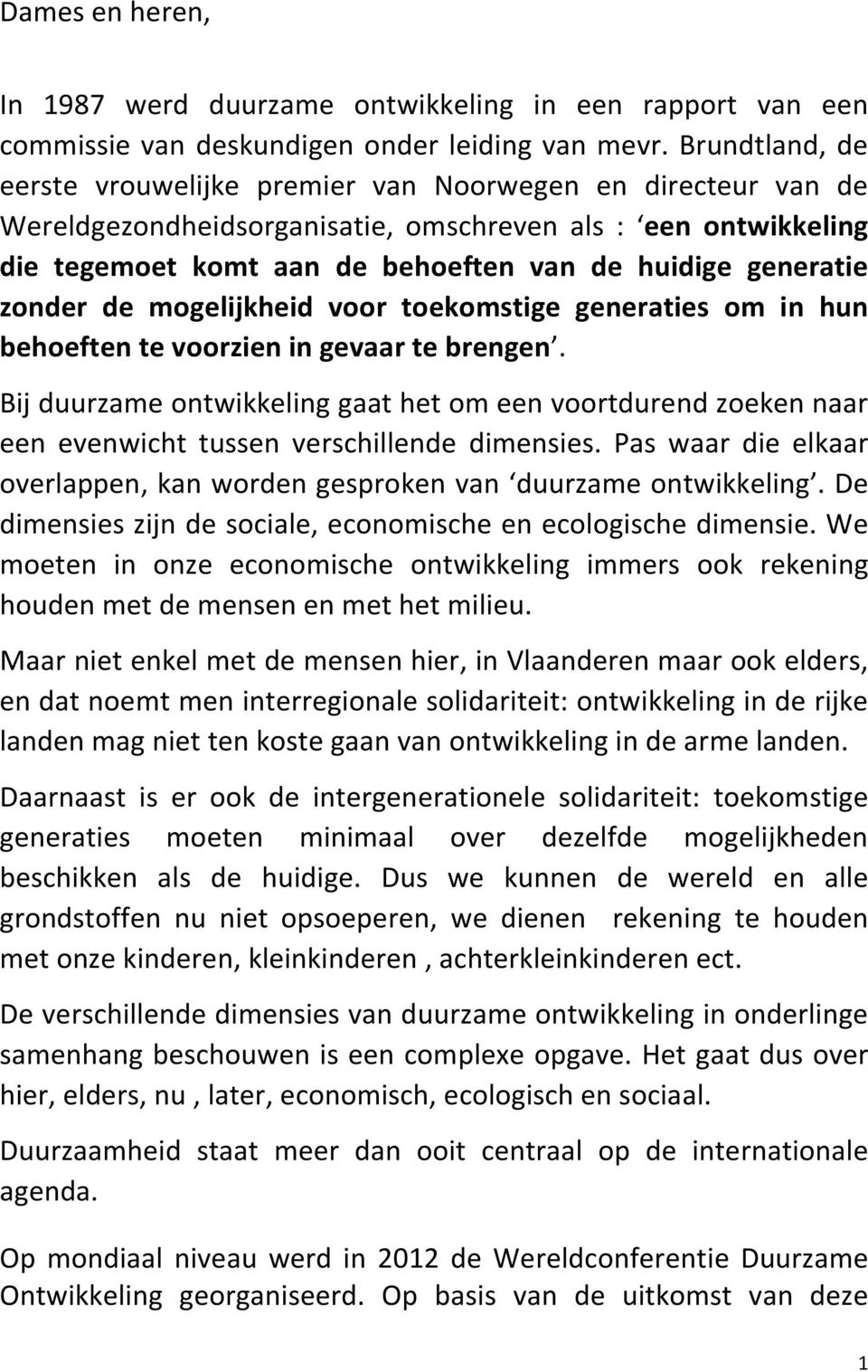 zonder de mogelijkheid voor toekomstige generaties om in hun behoeften te voorzien in gevaar te brengen.