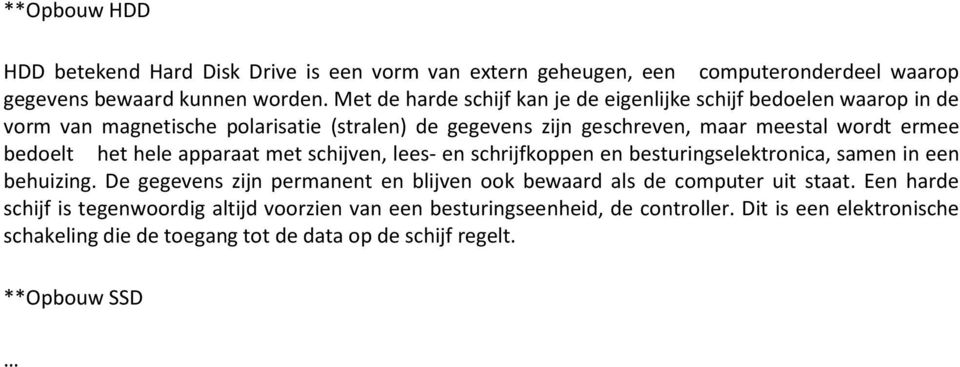 bedoelt het hele apparaat met schijven, lees- en schrijfkoppen en besturingselektronica, samen in een behuizing.