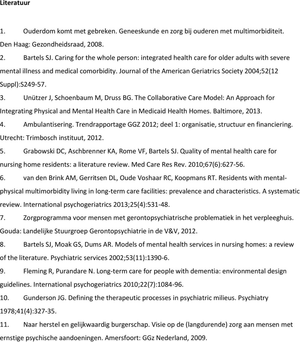 Unützer J, Schoenbaum M, Druss BG. The Collaborative Care Model: An Approach for Integrating Physical and Mental Health Care in Medicaid Health Homes. Baltimore, 2013. 4. Ambulantisering.