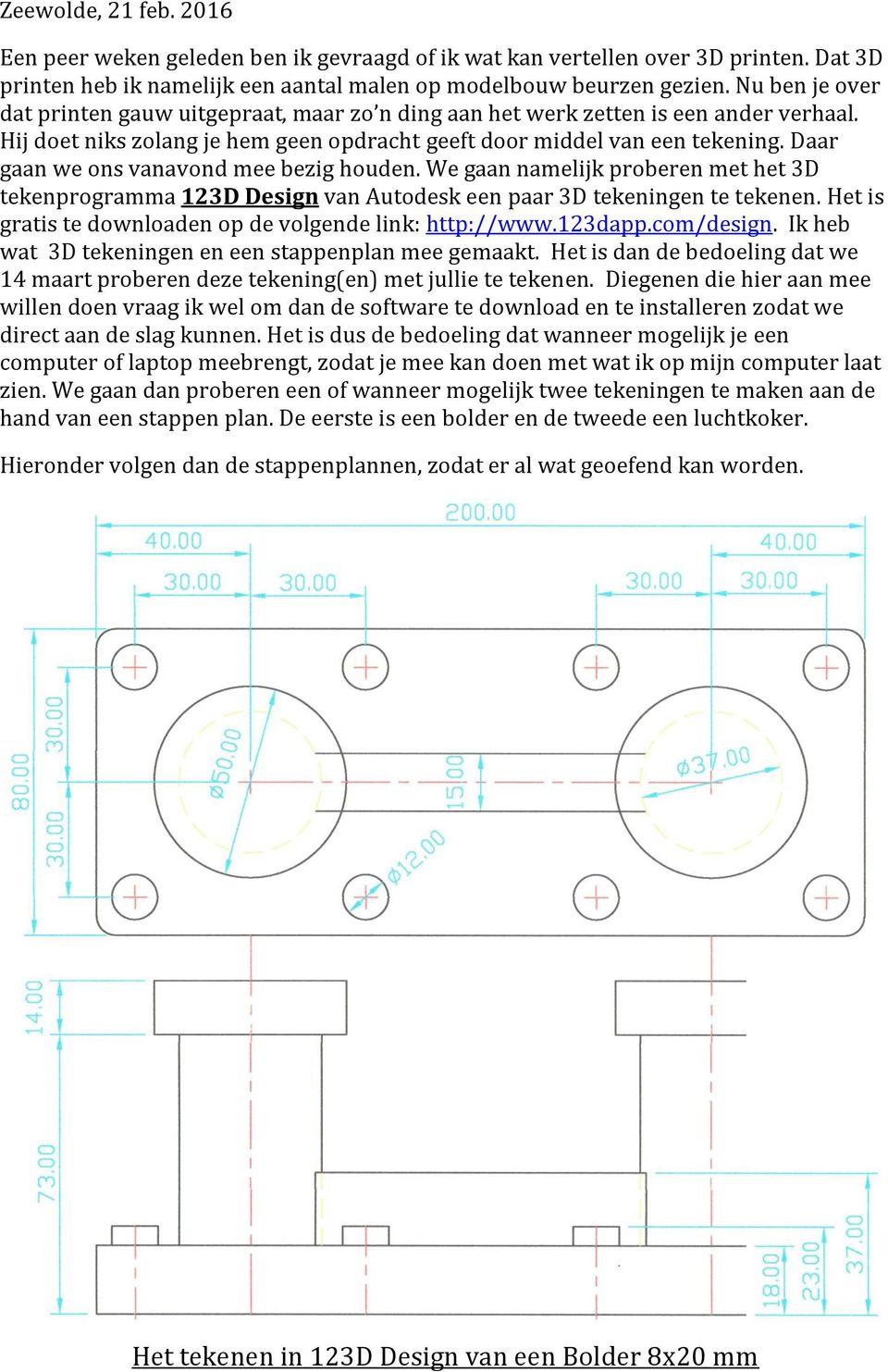 Daar gaan we ons vanavond mee bezig houden. We gaan namelijk proberen met het 3D tekenprogramma 123D Design van Autodesk een paar 3D tekeningen te tekenen.