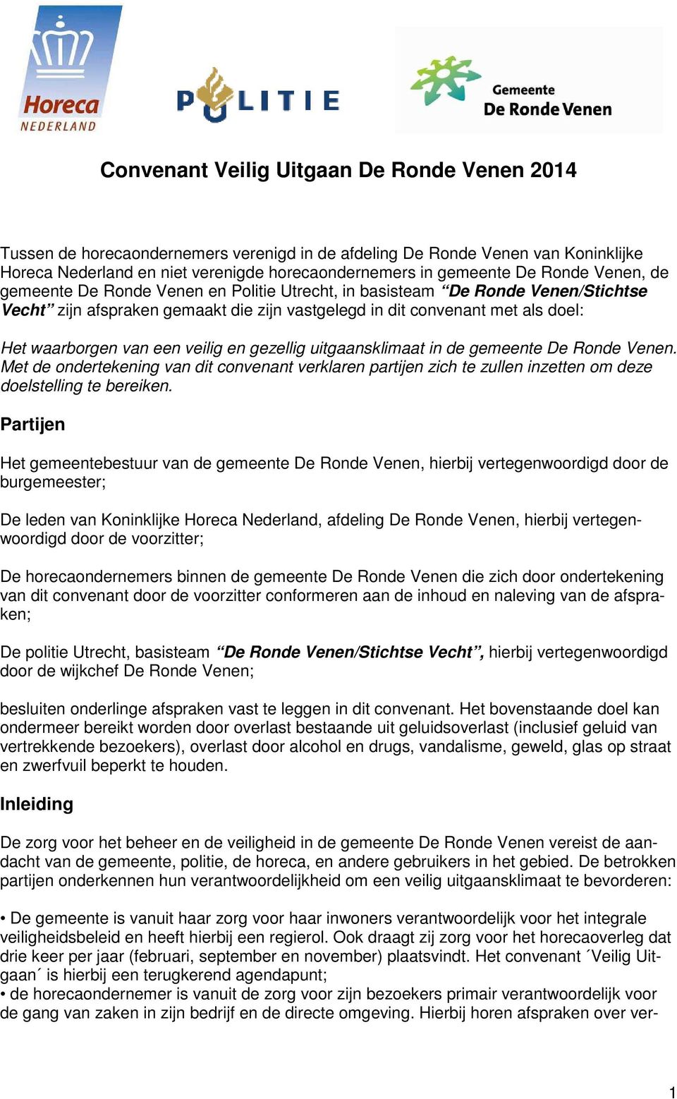 veilig en gezellig uitgaansklimaat in de gemeente De Ronde Venen. Met de ondertekening van dit convenant verklaren partijen zich te zullen inzetten om deze doelstelling te bereiken.