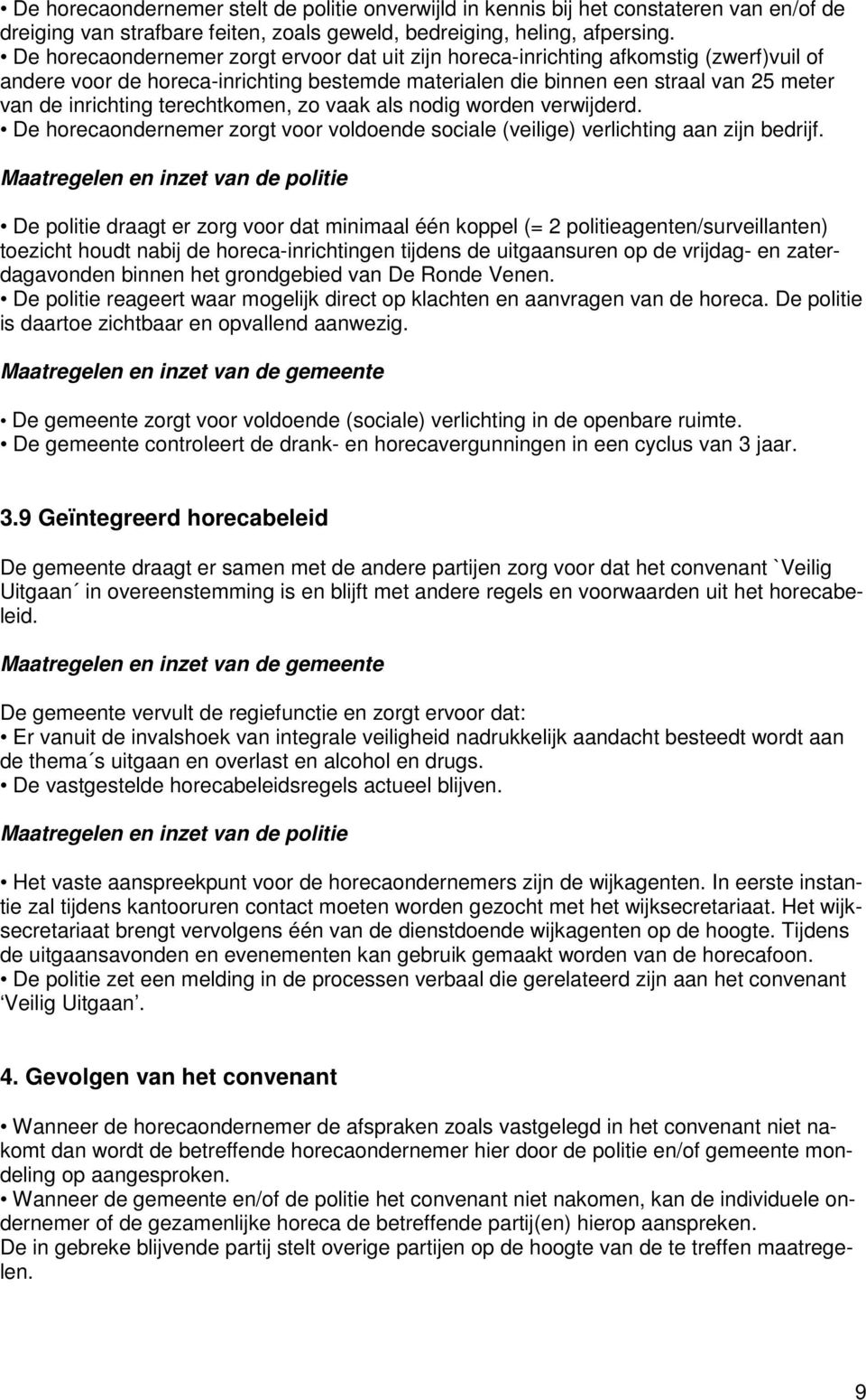 terechtkomen, zo vaak als nodig worden verwijderd. De horecaondernemer zorgt voor voldoende sociale (veilige) verlichting aan zijn bedrijf.