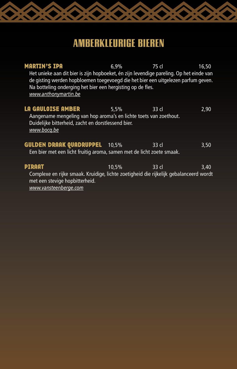 be La Gauloise Amber 5,5% 33 cl 2,90 Aangename mengeling van hop aroma s en lichte toets van zoethout. Duidelijke bitterheid, zacht en dorstlessend bier. www.bocq.